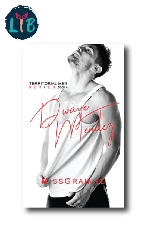 Territorial Men Series Book 4 - Dwaye Mendez by MissGrainne